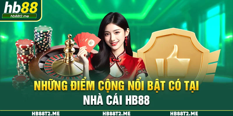 Những điểm cộng nổi bật có tại nhà cái HB88