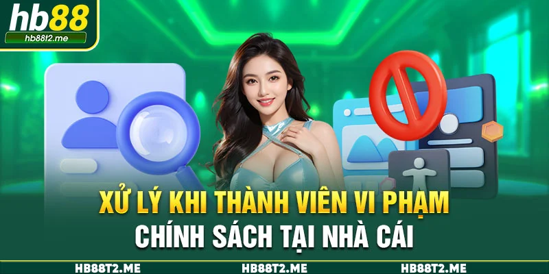 Xử lý khi thành viên vi phạm chính sách tại nhà cái