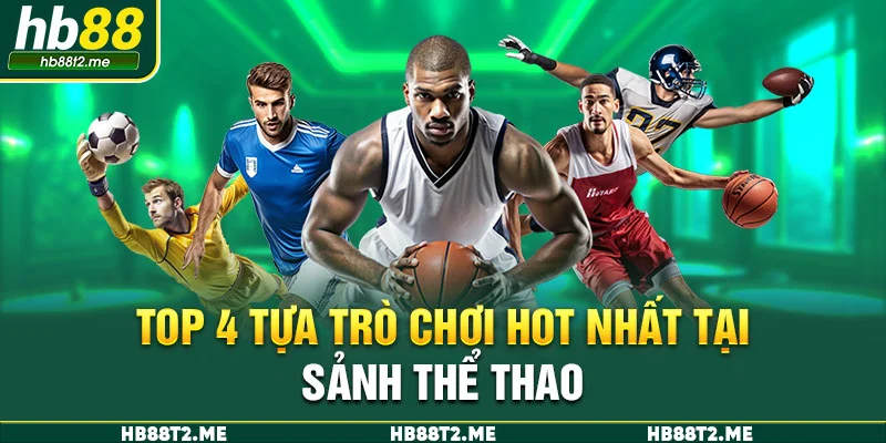 Top 4 tựa game hot nhất tại sảnh cược uy tín