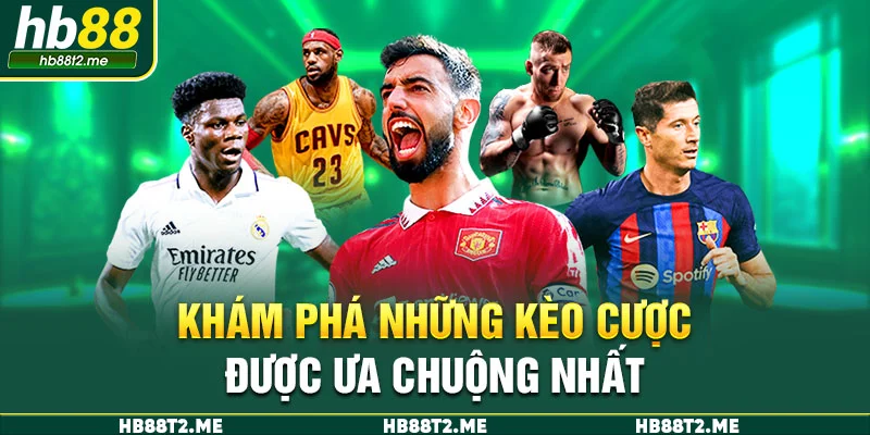 Khám phá những kèo cược được ưa chuộng nhất