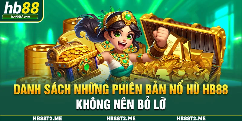 Danh sách những phiên bản nổ hũ HB88 không nên bỏ lỡ