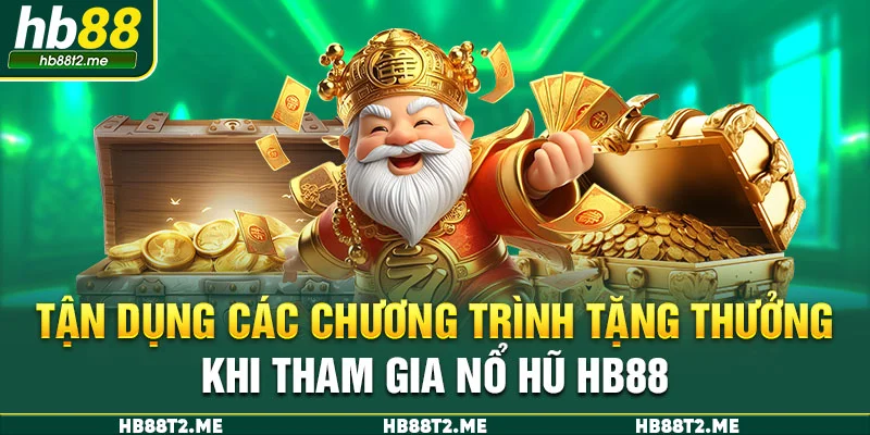 Tận dụng các chương trình tặng thưởng khi tham gia nổ hũ HB88