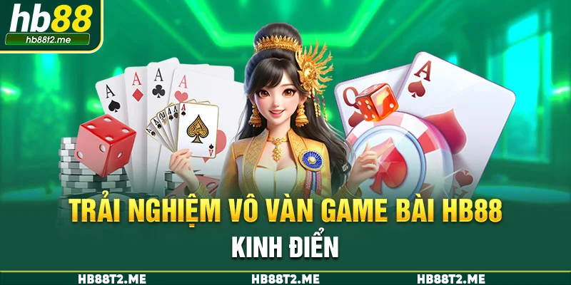 Trải nghiệm vô vàn game bài HB88 kinh điển