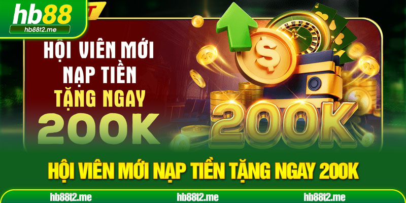 hội viên mới nạp tiền tặng ngay 200K