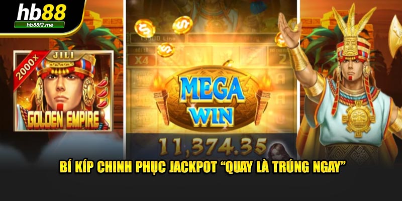 Bí kíp chinh phục Jackpot “quay là trúng ngay”