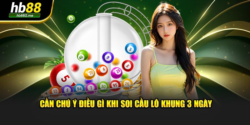 Cần chú ý điều gì khi soi cầu lô khung 3 ngày