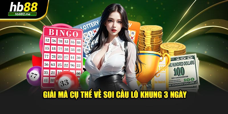 Giải mã cụ thể về soi cầu lô khung 3 ngày