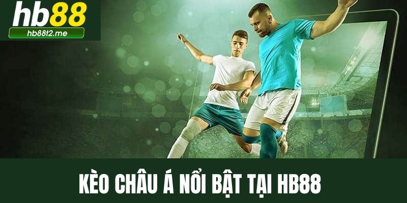 Giới thiệu về kèo châu Á nổi bật tại hệ thống HB88