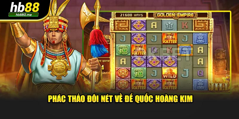 Phác thảo đôi nét về Đế Quốc Hoàng Kim