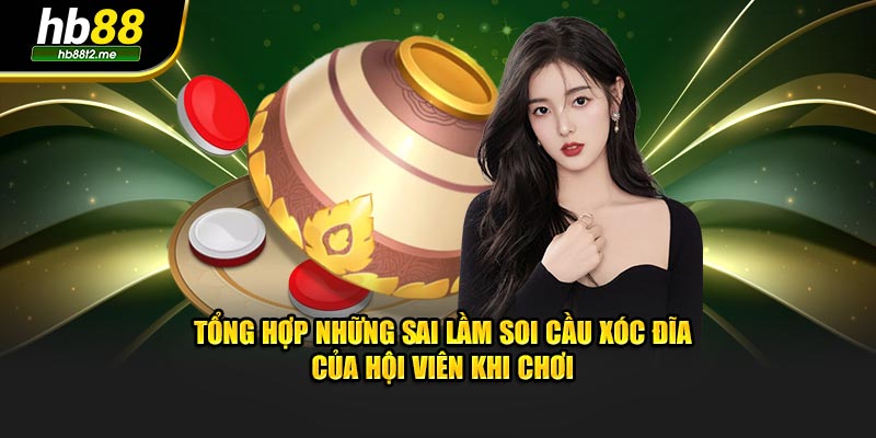 Tổng hợp những sai lầm soi cầu xóc đĩa của hội viên khi chơi